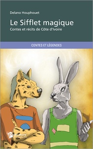 Delano Houphouet - Le sifflet magique - Contes et récits de Côte d'Ivoire.