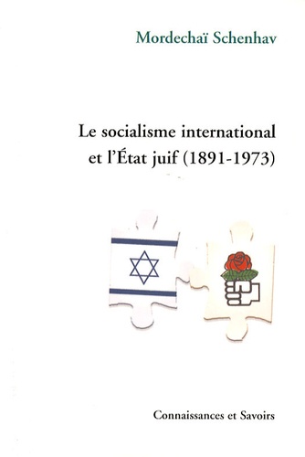 Mordechaï Schenhav - Le socialisme international et l'Etat juif (1891-1973).