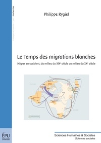 Philippe Rygiel - Le temps des migrations blanches.
