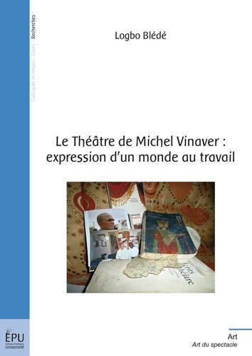 Logbo Blede - Le théâtre de Michel Vinaver : expression d'un monde au travail.