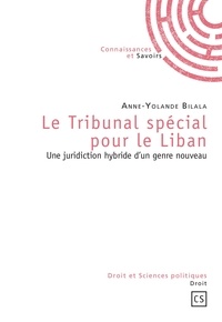 Anne-Yolande Bilala - Le Tribunal spécial pour le Liban - Une juridiction hybride d'un genre nouveau.