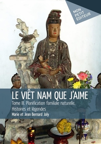 Le Viêt Nam que j'aime Tome 3 Planification familiale naturelle, histoires et légendes