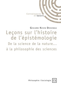 Giscard Kevin Dessinga - Leçons sur l’histoire de l’épistémologie - De la science de la nature... à la philosophie des sciences.