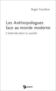 Roger Geaniton - Les anthropologues face au monde moderne.