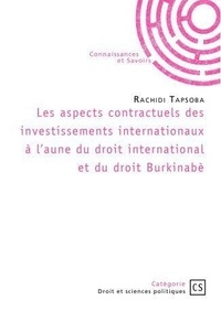 Rachidi Tapsoba - Les aspects contractuels des investissements internationaux à l'aune du droit international et du dr.