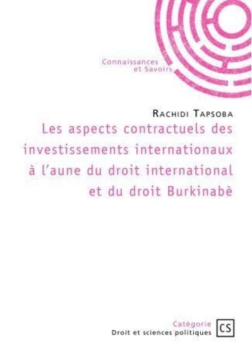 Rachidi Tapsoba - Les aspects contractuels des investissements internationaux à l'aune du droit international et du dr.