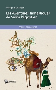 Georges Farid Chalfoun - Les Aventures fantastiques de Sélim l'Egyptien.