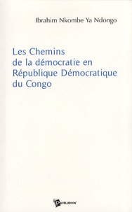 Ibrahim Nkombe Ya Ndongo - Les Chemins de la démocratie en République Démocratique du Congo.