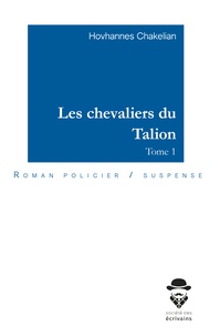 Hovhannes Chakelian - Les chevaliers du Talion - Tome 1.