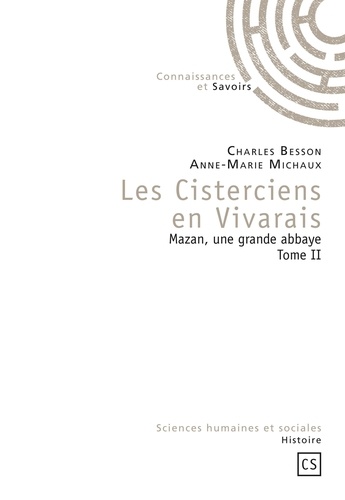 Charles Besson et Anne-Marie Michaux - Les Cisterciens en Vivarais - Mazan, une grande abbaye Tome 2.
