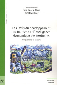 Paul Roselé Chim et Joël Raboteur - Les défis du développement du tourisme et l'intelligence économique des territoires - Villes sur mer et en terre.