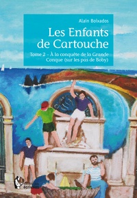 Alain Boixados - Les enfants de Cartouche Tome 2 : A la conquète de la Grande Conque (sur les pas de Boby).