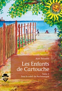 Alain Boixados - Les enfants de Cartouche Tome 3 : Sous le soleil de Rochelongue.