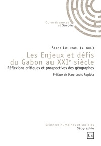 Serge Loungou - Les enjeux et défis du Gabon au XXIe siècle - Réflexions critiques et prospectives des géographes.