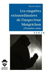 Mickaël Alatzo - Les enquêtes extraordinaires de l'inspecteur Maigrichon (première série).
