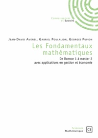 Jean-David Avenel et Gabriel Poulalion - Les fondamentaux mathématiques - De licence 1 à master 2 avec applications en gestion et économie.