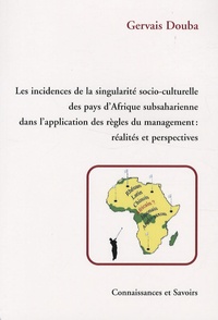 Gervais Douba - Les incidences de la singularité socio-culturelle des pays d'Afrique subsaharienne dans l'application des règles du management ; réalité et perspectives - Examen et analyse à partir du cas Centrafrique.