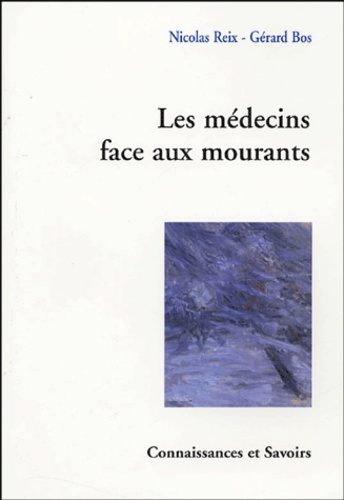 Nicolas Reix et Gérard Bos - Les médecins face aux mourants.