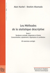 Alain Nurbel et Ibrahim Ahamada - Les Méthodes de la statistique descriptive - Tome 1, Tendance centrale, dispersion et forme, concentration, ajustement, régression et corrrélation.