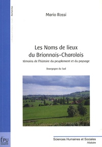 Mario Rossi - Les Noms de lieux du Brionnais-Charolais - Témoins de l'histoire du peuplement et du paysage.