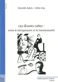 Danielle Aubry et Gilles Visy - Les Oeuvres cultes : entre la transgression et la transtextualité.