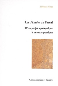 Stéphane Natan - Les Pensées de Pascal : d'un projet apologétique à un texte poétique.