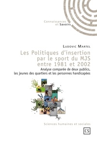 Ludovic Martel - Les politiques d'insertion par le sport du mjs entre 1981 et 2002 - Analyse comparée de deux publics, les jeunes des quartiers et les personnes handicapées.