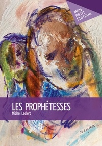 Michel Leclerc - Les prophétesses.