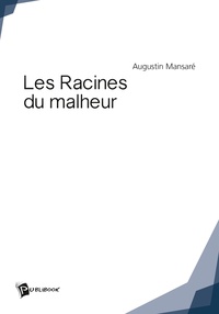 Augustin Mansaré - Les Racines du malheur.