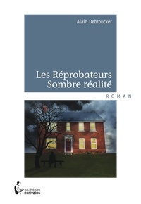 Alain Debroucker - Les réprobateurs Tome 1 : Sombre réalité.