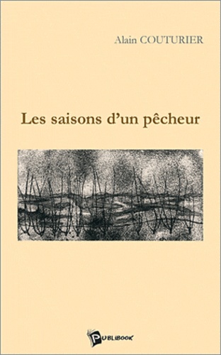 Alain Couturier - Les saisons d'un pêcheur.