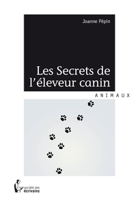 Joanne Pépin - Les secrets de léleveur canin.