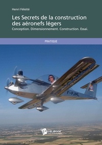 Henri Fékété - Les secrets de la construction des aéronefs légers - Conception, dimensionnement, construction, essai.