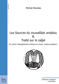 Nicolas Michel - Les Sources du muwassah andalou & Traité sur le zagal - Du chant mésopotamien antique au chant "arabo-andalou".