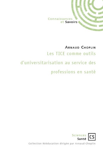 Arnaud Choplin - Les TICE comme outils d'universitarisation au service des professions en santé.
