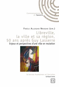 Libreville, la ville et sa région, 50 ans après Guy Lasserre