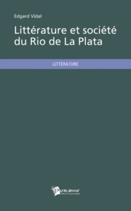 Edgard Vidal - Littérature et société du Rio de La Plata.