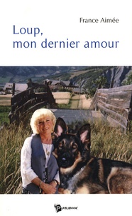 France Aimée - Loup, mon dernier amour.