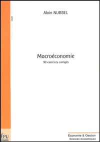 Alain Nurbel - Macroéconomie - 90 exercices corrigés.