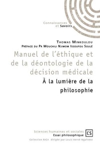 Thomas Minkoulou - Manuel de l'éthique et de la déontologie de la décision médicale - A la lumière de la philosophie.