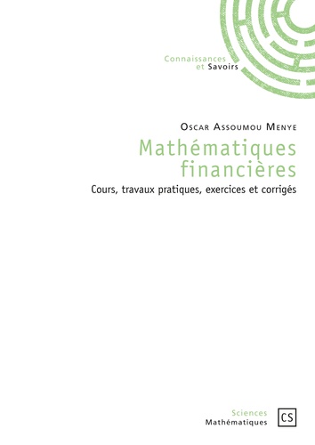 Oscar Assoumou Menye - Mathématiques financières - Cours, travaux pratiques, exercices et corrigés.
