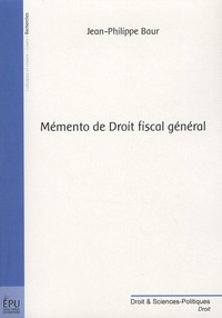 Jean-Philippe Baur - Mémento de Droit fiscal général.