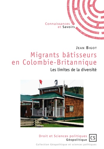 Jean Bigot - Migrants bâtisseurs en Colombie-Britannique - Les limites de la diversité.