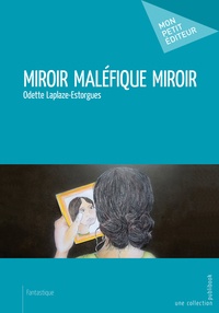 Odette Laplaze-Estorgues - Miroir maléfique miroir.
