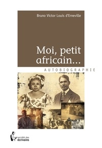 Bruno Victor Louis d' Erneville - Moi, petit africain....