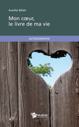 Aurélie Bélair - Mon coeur, le livre de ma vie.