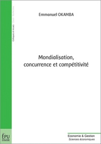 Emmanuel Okamba - Mondialisation, concurrence et compétitivité.