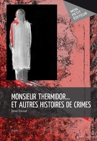Daniel Tharaud - Monsieur Thermidor et autres histoires de crimes.