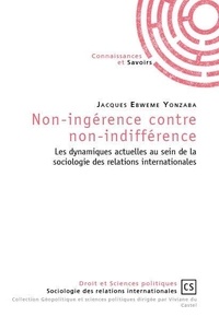 Jacques Ebweme Yonzaba - Non-ingérence contre non-indifférence - Les dynamiques actuelles au sein de la sociologie des relations internationales.