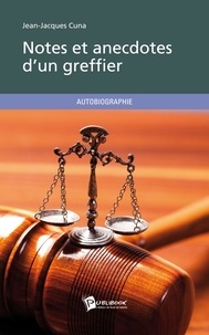 Jean-Jacques Cuna - Notes et anecdotes d'un greffier.